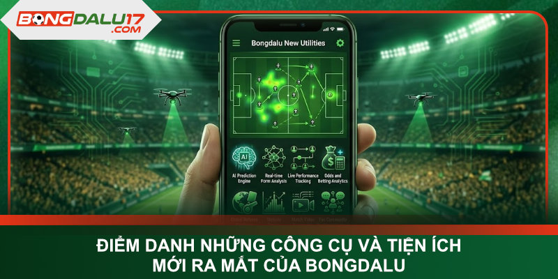 Điểm danh những công cụ và tiện ích mới ra mắt của Bongdalu